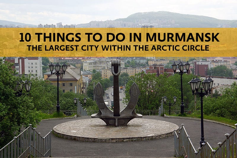 10 Things to do in Murmansk, Russia